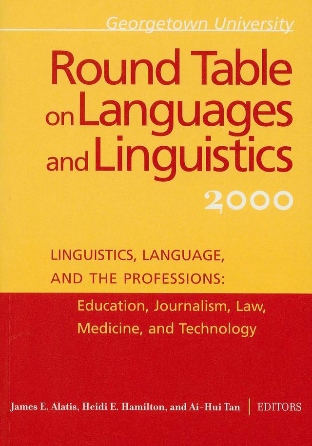 Georgetown University Round Table on Languages and Linguistics (GURT) 2000: Linguistics, Language, and the Professions by Adele W. Miccio, Ai-Hui Tan, Allan Bell, Anne-Marie Currie, Carol Scheffner Hammer, David Singleton, Heidi E. Hamilton, Jacqueline Almeida Torobio, James E. Alatis, Jocelyn Cohan, John R. Rickford, Larisa Zlatic, Laura Sterponi, Lee Lubbers, Leslie C. Moore, Nkonko M. Kamwangamalu, Patrick Grommes, Rainer Dietrich, Richard M. Frankel, Roger W. Shuy, Shirley Brice Heath, Stacy Krainz