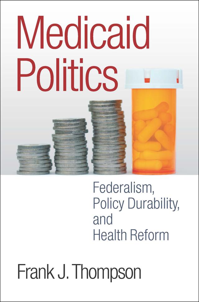 Medicaid Politics by Frank J. Thompson