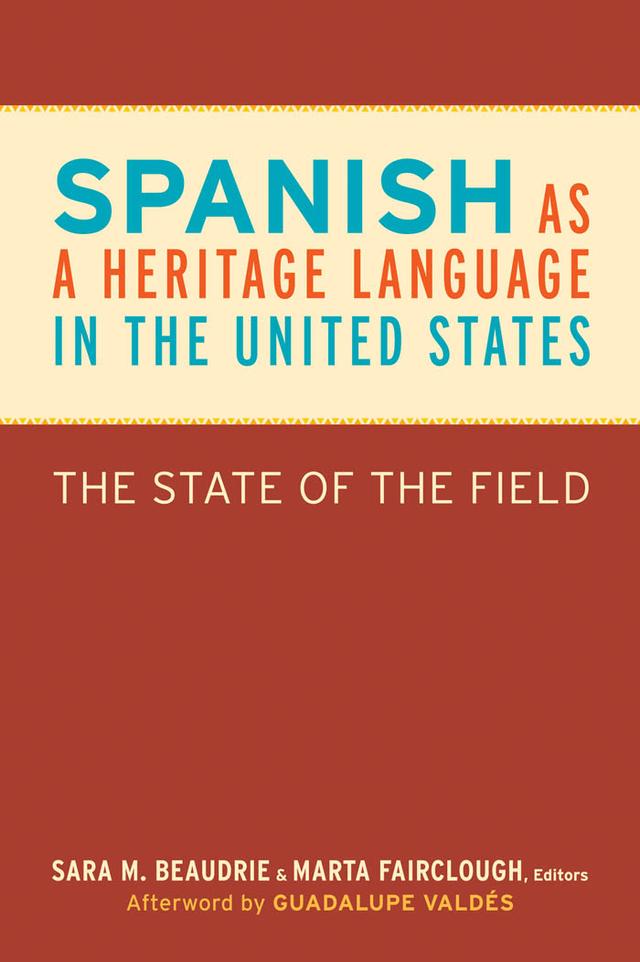 Spanish as a Heritage Language in the United States by Ana M. Carvalho, Andrew Lynch, Cynthia M. Ducar, Derrin Pinto, Glenn Martínez, Guadalupe Valdés, Jennifer Leeman, Joseph Harrington, Kim Potowski, Maria M. Carreira, Marta Fairclough, M. Cecilia Colombi, Sara M. Beaudrie, Silvina Montrul, Susana V. Rivera-Mills