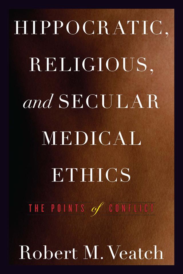 Hippocratic, Religious, and Secular Medical Ethics by Robert M. Veatch