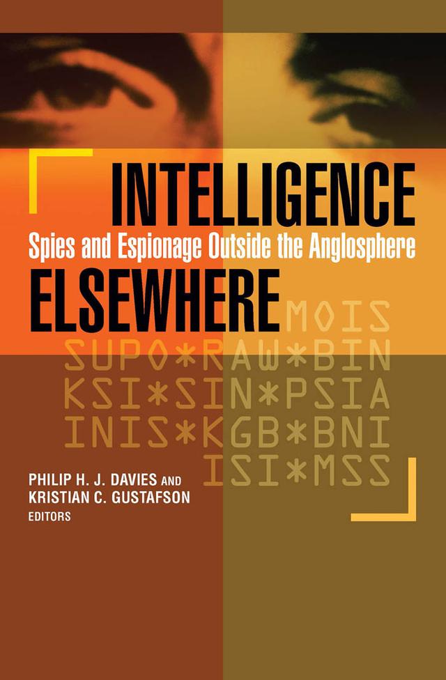 Intelligence Elsewhere by Abdulaziz A. Al-Asmari, Carl Anthony Wege, Eduardo E. Estévez, Emma Birikorang, Emmanuel Kwesi Aning, Ernest Ansah Lartey, Ken Kotani, Kristian C. Gustafson, Lauri Holmström, Lee Wilson, Peter Gill, Philip H. J. Davies, Ralph D. Sawyer, Robert Johnson, Stephen Welch, Wilhelm Agrell