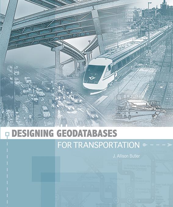 Designing Geodatabases for Transportation by J. Allison Butler
