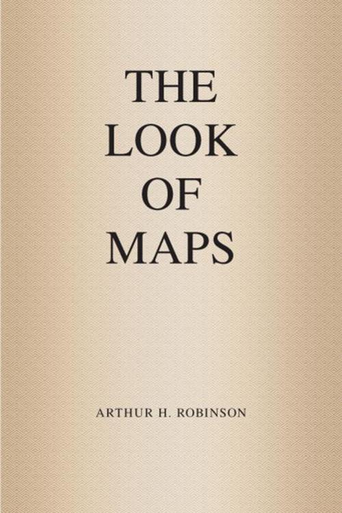 The Look of Maps by Arthur H. Robinson