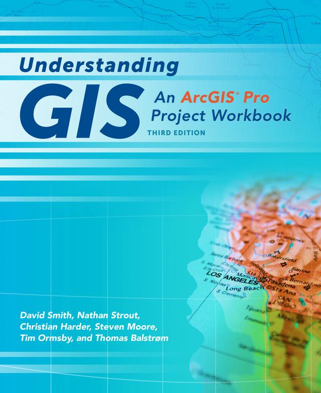Understanding GIS by Christian Harder, David Smith, Nathan Strout, Steven Moore, Thomas Balstrom, Tim Ormsby