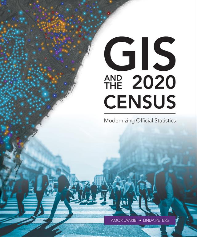 GIS and the 2020 Census by Amor Laaribi, Linda Peters
