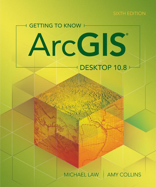 Getting to Know ArcGIS Desktop 10.8 by Amy Collins, Michael Law