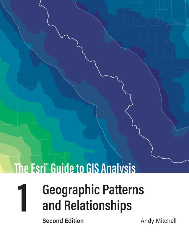 The Esri Guide to GIS Analysis, Volume 1 by Andy Mitchell