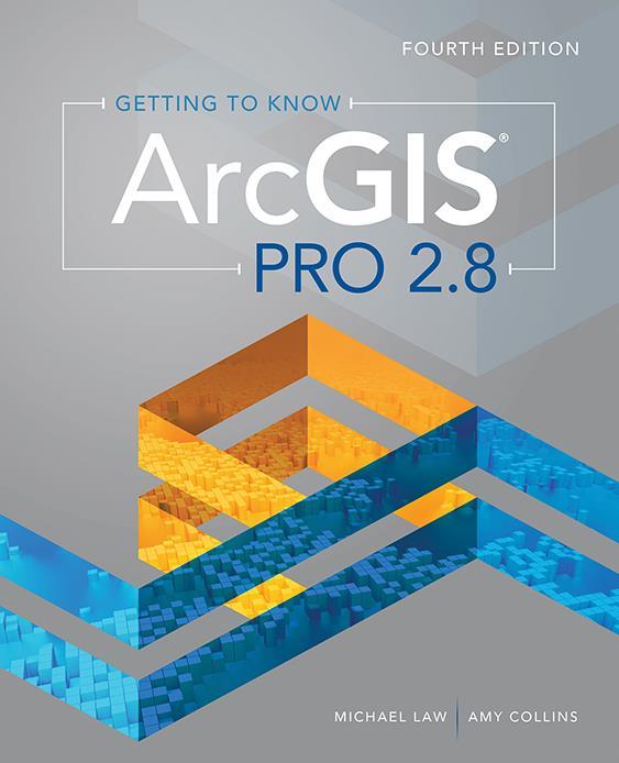Getting to Know ArcGIS Pro 2.8 by Amy Collins, Michael Law