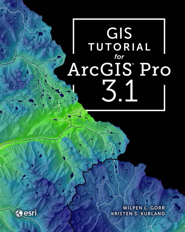 GIS Tutorial for ArcGIS Pro 3.1 by Kristen S. Kurland, Wilpen L. Gorr