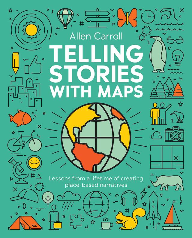 Telling Stories with Maps by Allen Carroll, Tony Wheeler