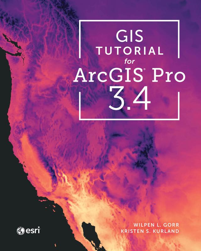 GIS Tutorial for ArcGIS Pro 3.4 by Kristen S. Kurland, Wilpen L. Gorr