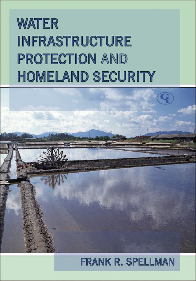 Water Infrastructure Protection and Homeland Security by Frank R. Spellman