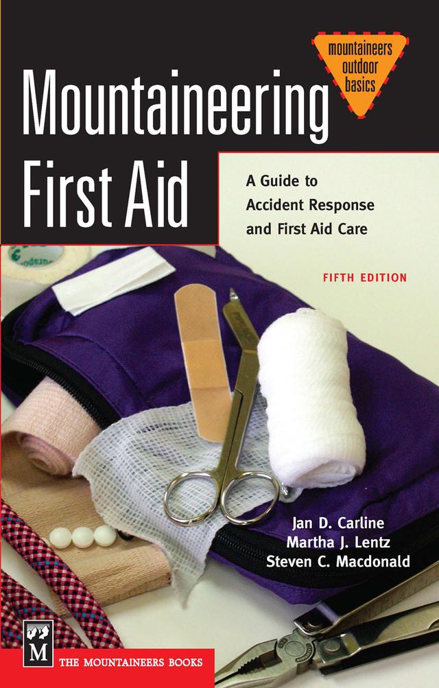 Mountaineering First Aid by Jan Carline, Ph.D, Martha Lentz, R.N., Ph.D., Steve MacDonald, M.P.H.,Ph.D.
