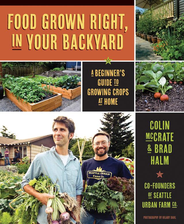 Food Grown Right, In Your Backyard by Brad Halm, Colin McCrate, Hilary Dahl
