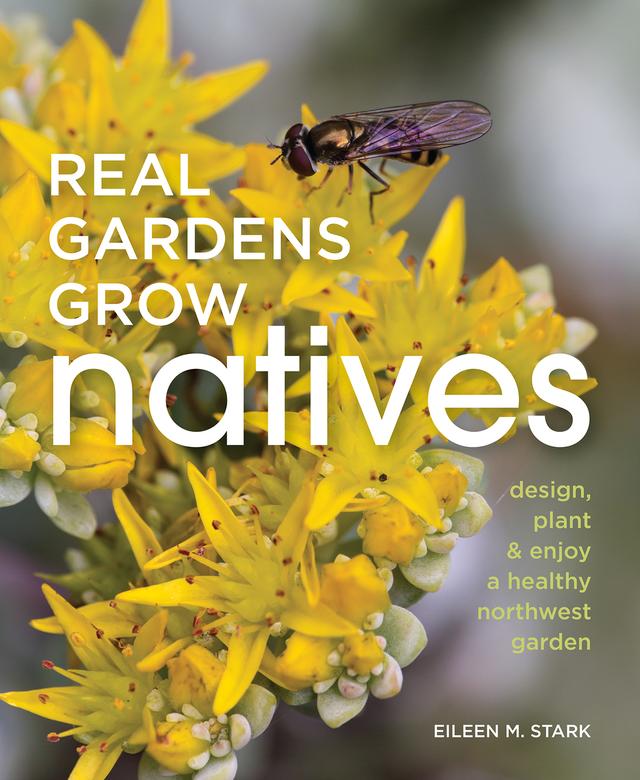Real Gardens Grow Natives by Eileen M Stark