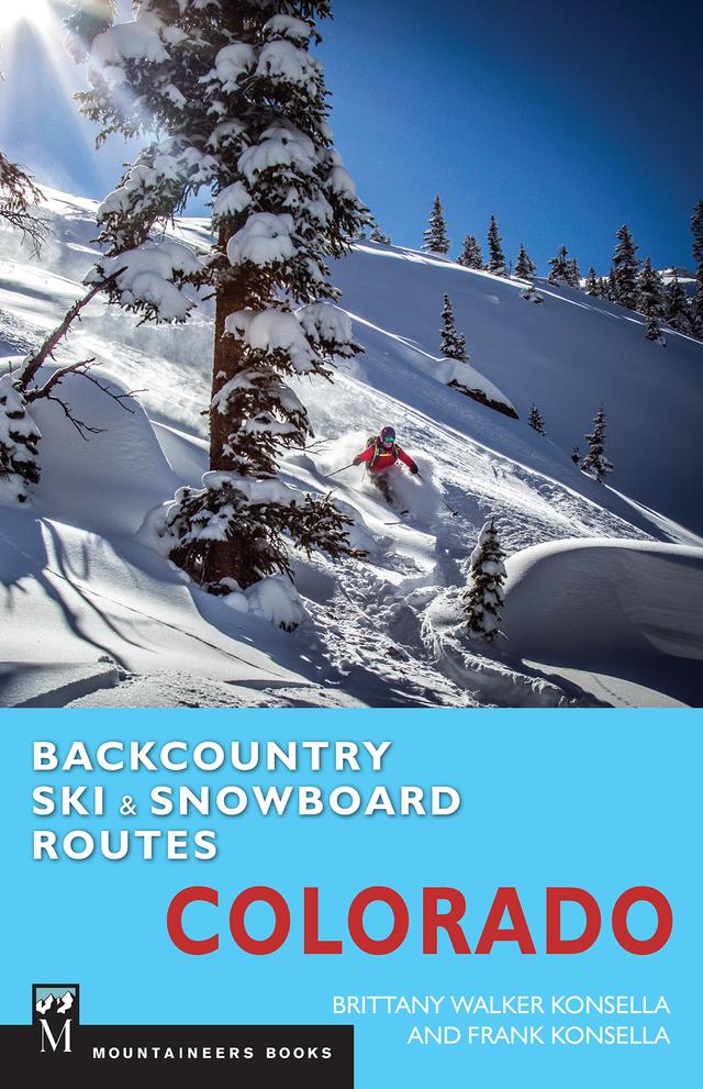 Backcountry Ski & Snowboard Routes: Colorado by Brittany Konsella, Frank Konsella