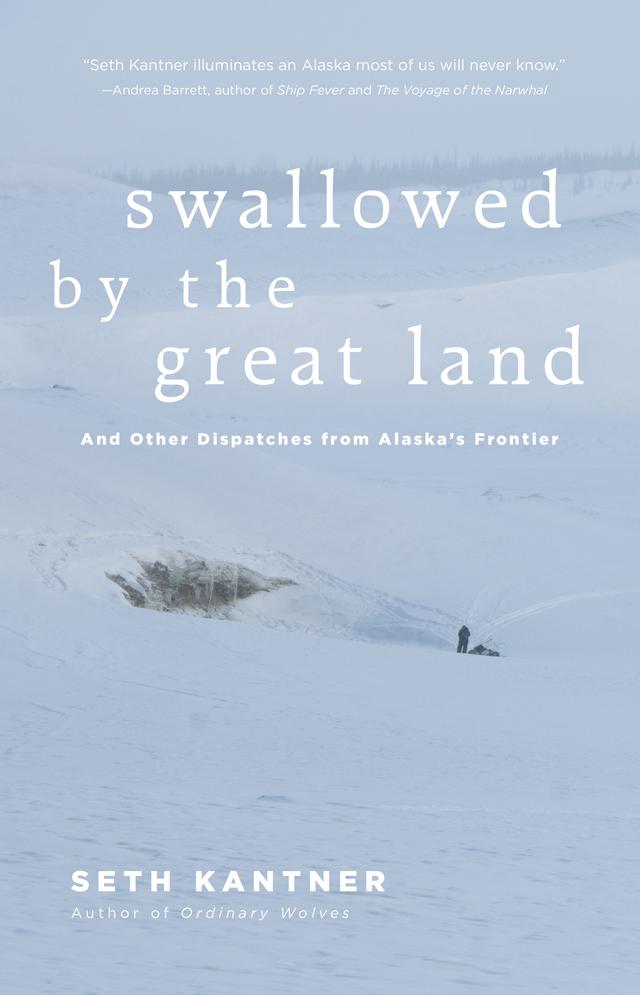 Swallowed by the Great Land by Seth Kantner