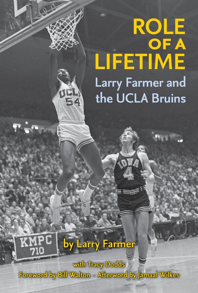 Role of a Lifetime: Larry Farmer and the UCLA Bruins by Bill Walton, Jamaal Wilkes, Larry Farmer , Tracy Dodds