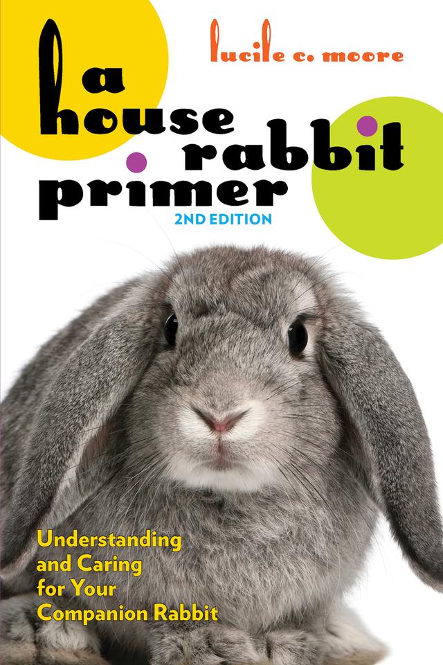A House Rabbit Primer, 2nd Edition by Lucile C. Moore