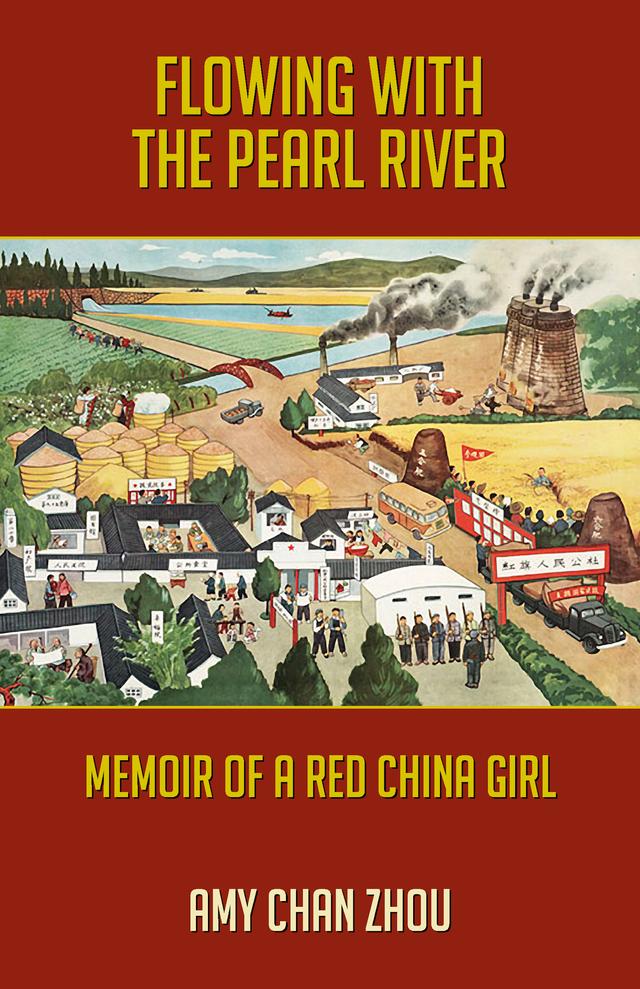 Flowing with the Pearl River: Memoir of a Red China Girl by Amy Chan Zhou