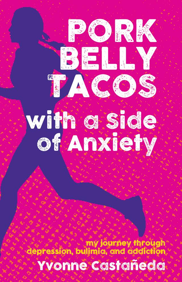 Pork Belly Tacos with a Side of Anxiety by Yvonne Castañeda