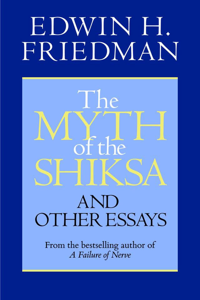 The Myth of the Shiksa and Other Essays by Edwin H. Friedman