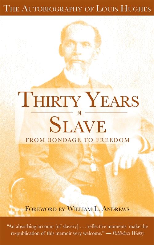 Thirty Years a Slave - From Bondage to Freedom by Louis Hughes, William L. Andrews