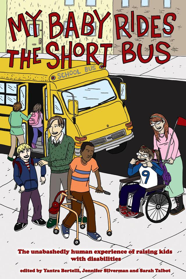 My Baby Rides the Short Bus by Jennifer Silverman, Sarah Talbot, Yantra Bertelli