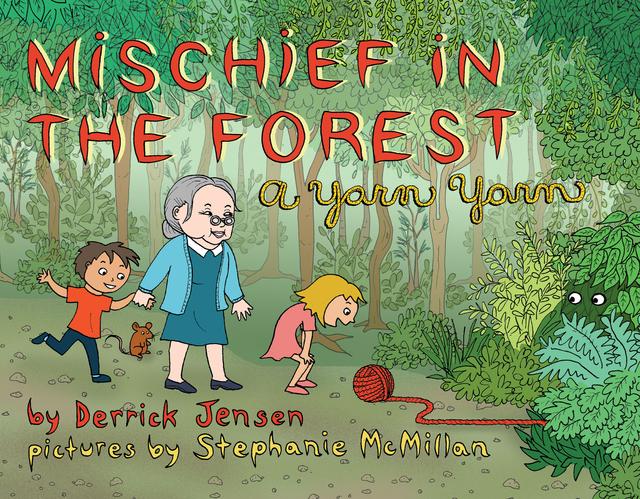 Mischief in the Forest by Derrick Jensen, Stephanie McMillan
