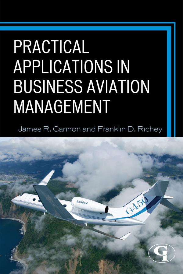 Practical Applications in Business Aviation Management by Franklin D. Richey, James R. Cannon