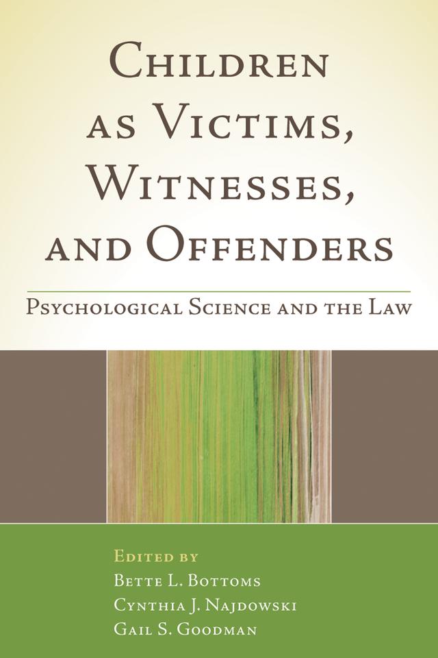 Children as Victims, Witnesses, and Offenders by Bette L. Bottoms, Cynthia J. Najdowski, Gail S. Goodman