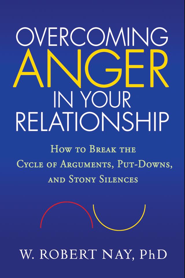 Overcoming Anger in Your Relationship by W. Robert Nay