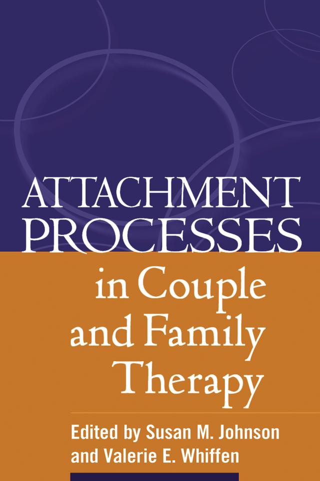 Attachment Processes in Couple and Family Therapy by Susan M. Johnson, Valerie E. Whiffen