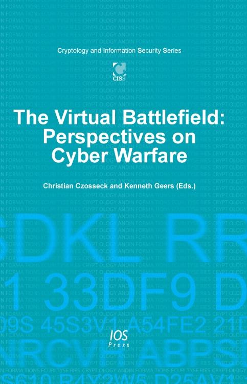 The Virtual Battlefield: Perspectives on Cyber Warfare by Christian Czosseck