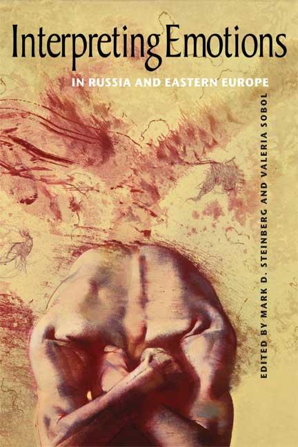 Interpreting Emotions in Russia and Eastern Europe by Mark D. Steinberg, Valeria Sobol