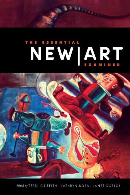 The Essential "New Art Examiner" by Janet Koplos, Kathryn Born, Terri Griffith