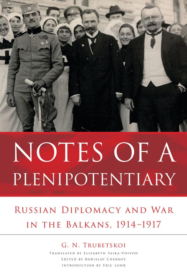 Notes of a Plenipotentiary by Borislav Chernev, Elizabeth Saika-voivod, Eric Lohr, G. N. Trubetskoi