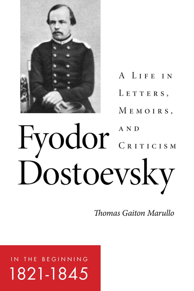 Fyodor Dostoevsky—In the Beginning (1821–1845) by Thomas Gaiton Marullo
