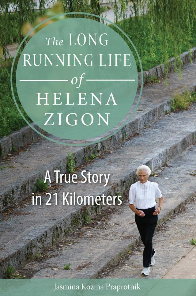 The Long Running Life of Helena Zigon by Jasmina Kozina Praprotnik