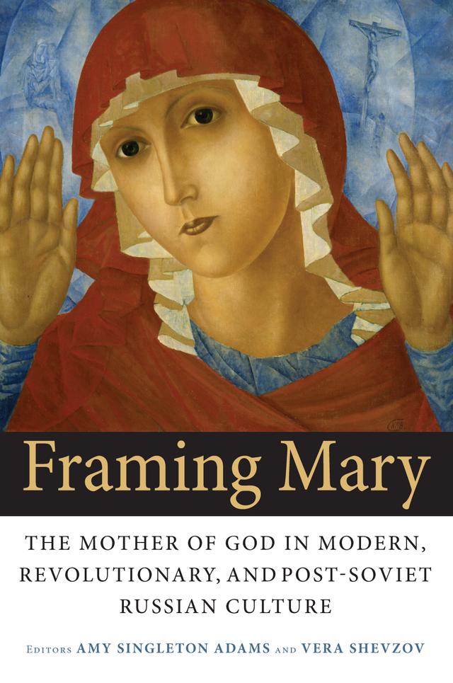 Framing Mary by Amy Singleton Adams, Vera Shevzov