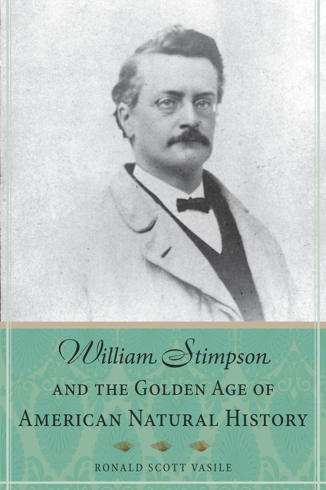 William Stimpson and the Golden Age of American Natural History by Ronald Scott Vasile