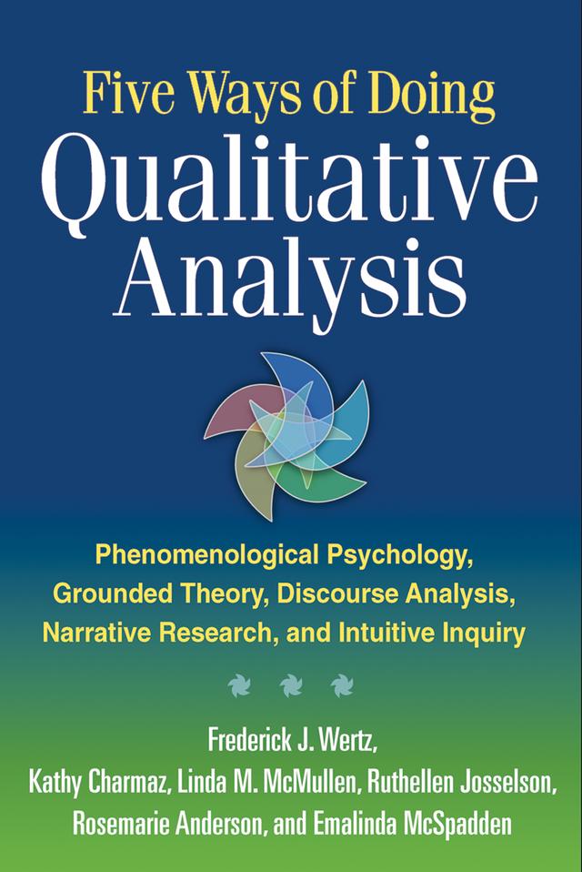 Five Ways of Doing Qualitative Analysis by Emalinda McSpadden, Frederick J. Wertz, Kathy Charmaz, Linda M. McMullen, Rosemarie Anderson, Ruthellen Josselson