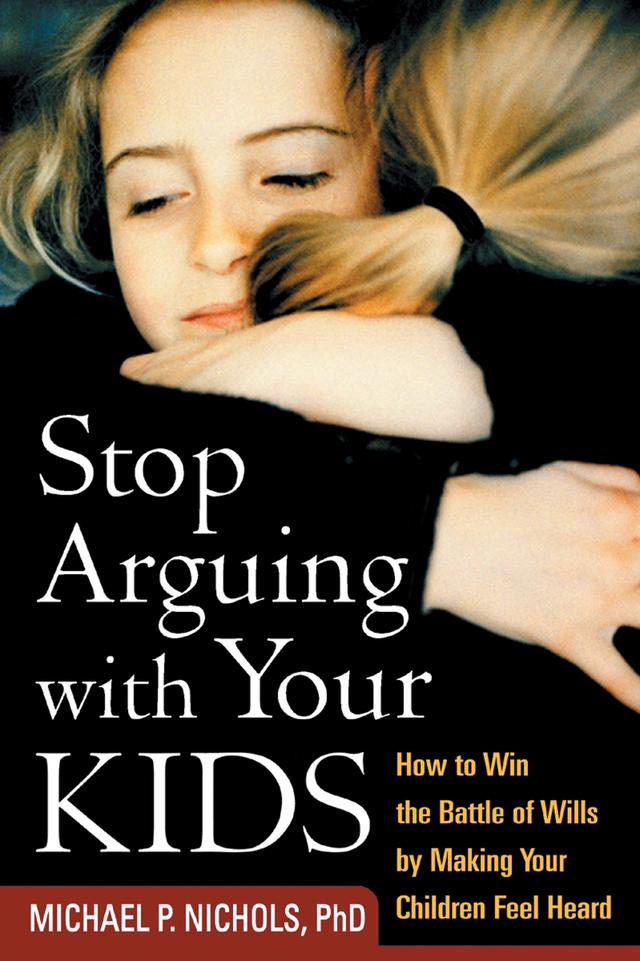 Stop Arguing with Your Kids by Michael P. Nichols