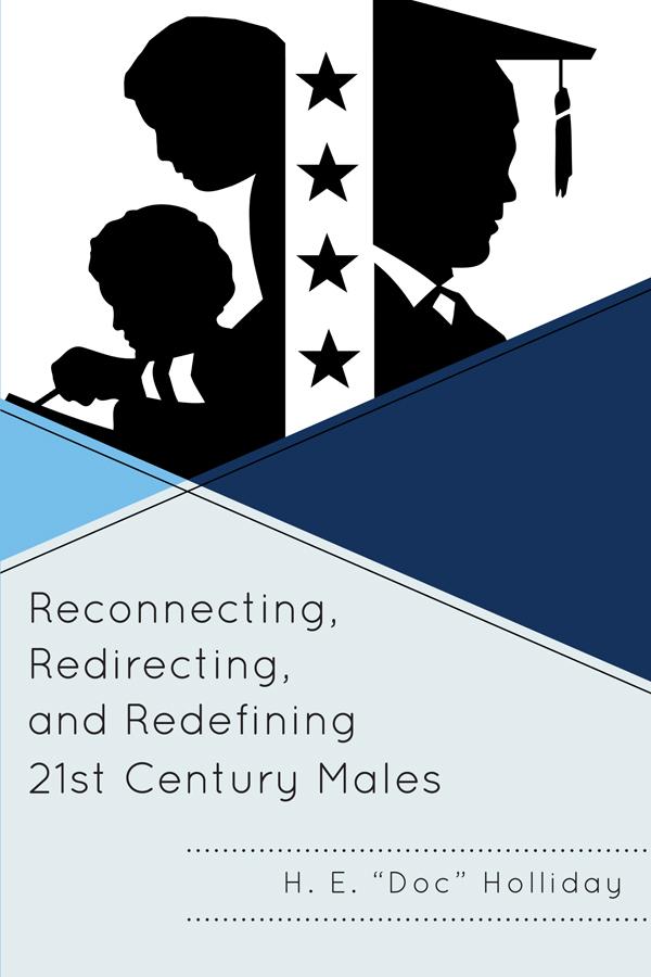 Reconnecting, Redirecting, and Redefining 21st Century Males by H. E. Holliday