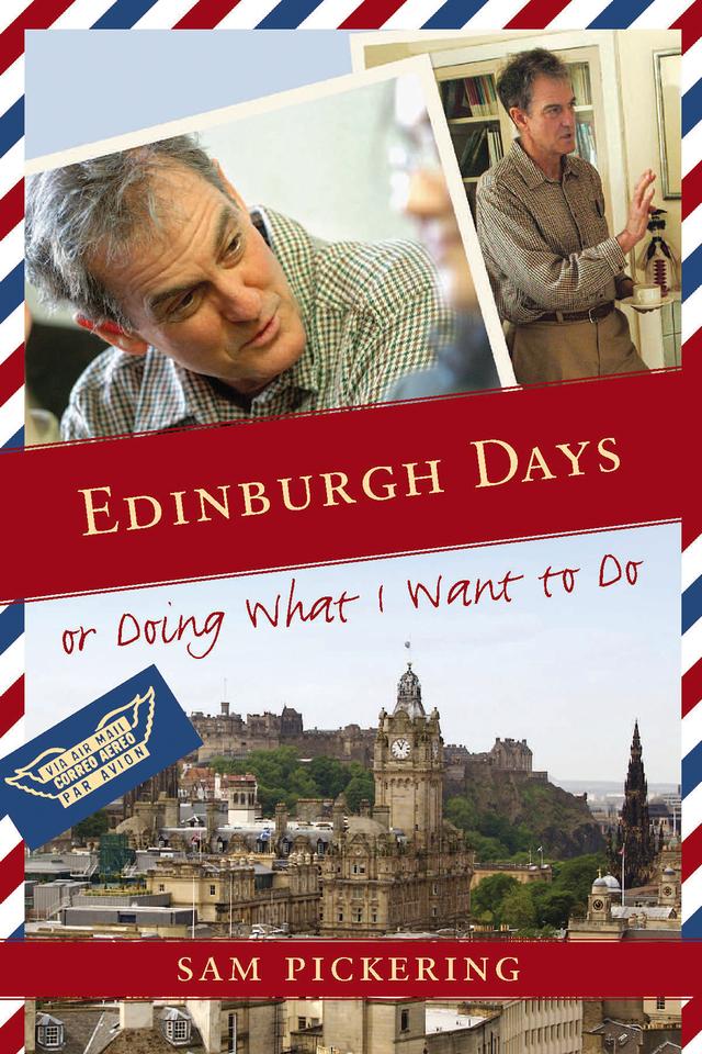 Edinburgh Days, or Doing What I Want to Do by Sam Pickering