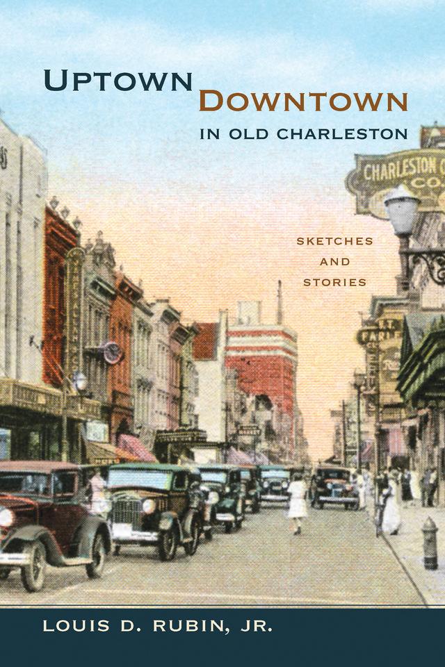Uptown/Downtown in Old Charleston by Louis D. Rubin, Jr.