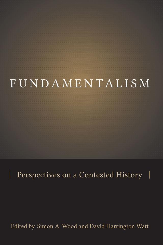 Fundamentalism by David Harrington Watt, Simon A. Wood