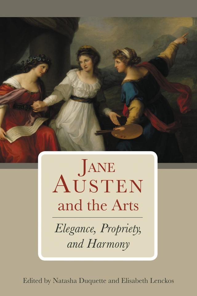 Jane Austen and the Arts by Alice Davenport, Belisa Monteiro, Christine Colón, Deborah Kennedy, Diane N. Capitani, Elisabeth Lenckos, Erin J. Smith, Frederick A. Duquette, Jeffrey Nigro, Jessica Brown, J. Russell Perkin, Kathryn  L. Libin, Kelly McDonald, Melora G. Vandersluis, Natasha Duquette, Vivasvan Soni