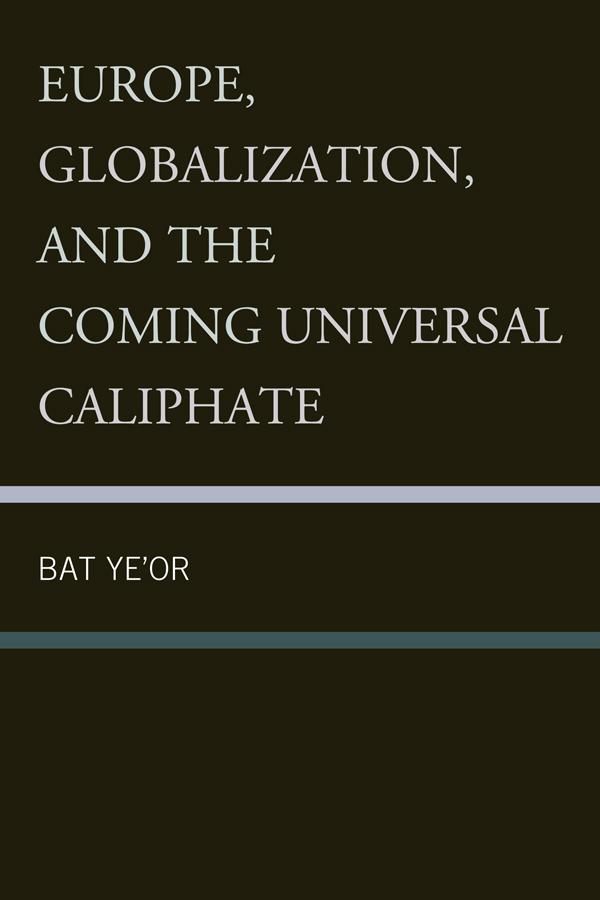 Europe, Globalization, and the Coming of the Universal Caliphate by Bat Ye'or
