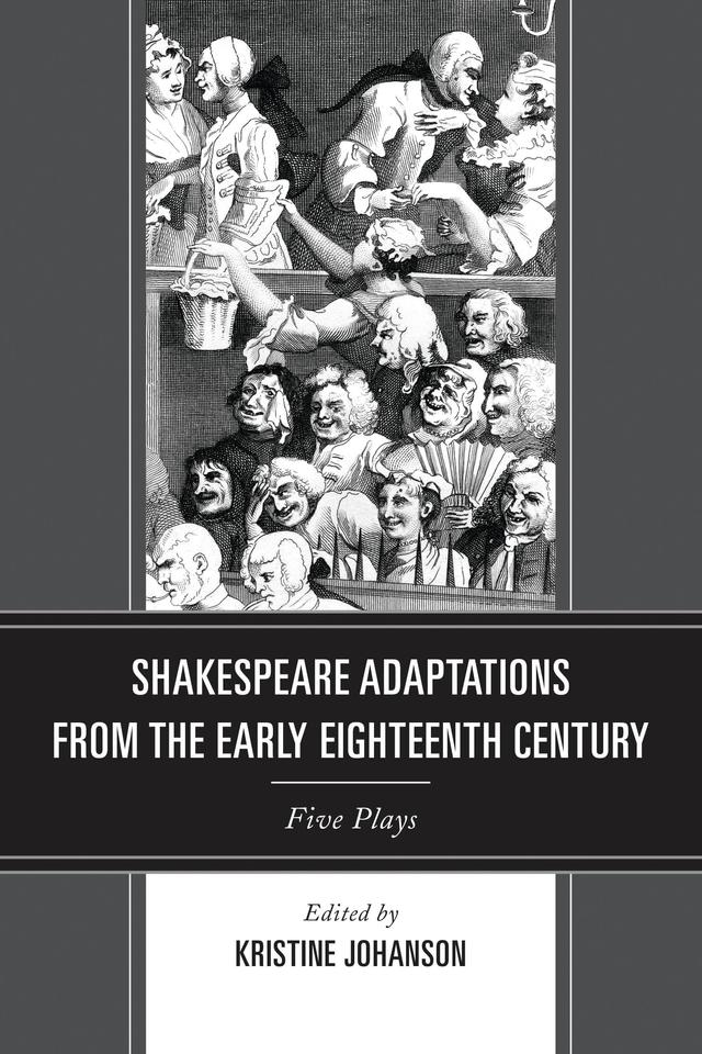 Shakespeare Adaptations from the Early Eighteenth Century by Kristine Johanson